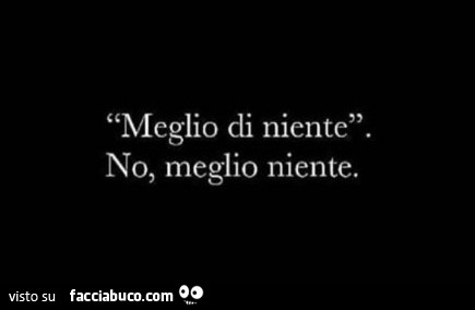 Meglio di niente. No, meglio niente