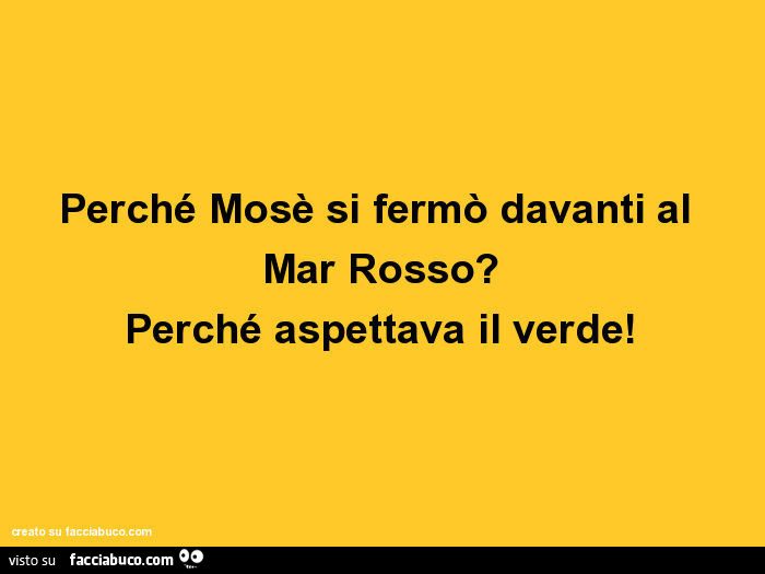 Perché mosè si fermò davanti al mar rosso? Perché aspettava il verde