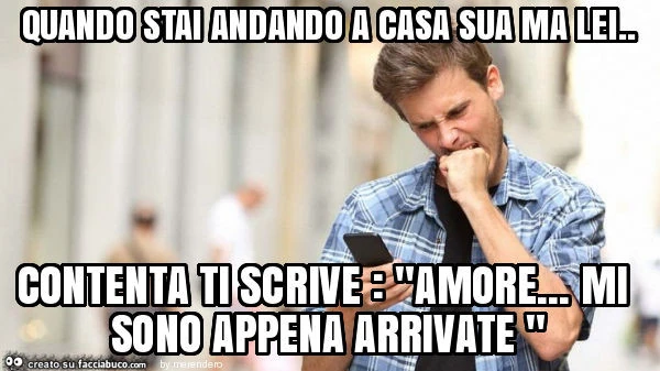 Quando stai andando a casa sua ma lei. Contenta ti scrive: "amore&hellip; mi sono appena arrivate "