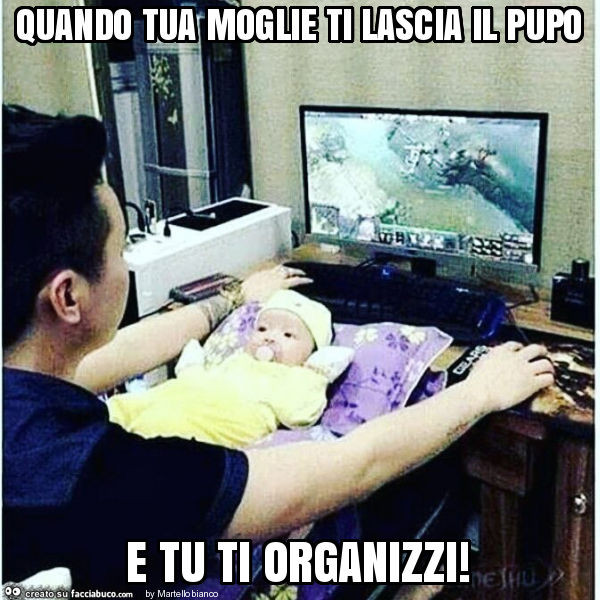 Quando tua moglie ti lascia il pupo e tu ti organizzi