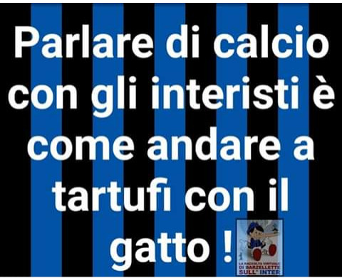 Parlare di calcio con gli interisti e come andare a tartufi col gatto