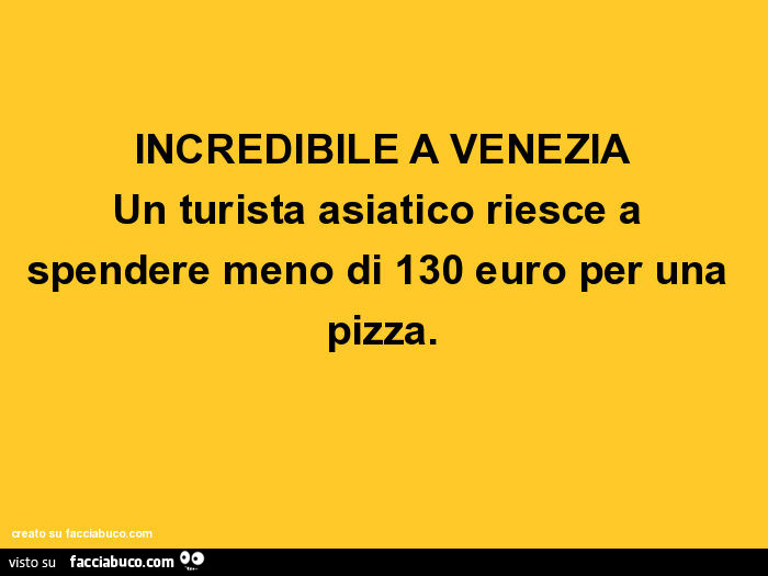 Incredibile a venezia un turista asiatico riesce a spendere meno di 130 euro per una pizza