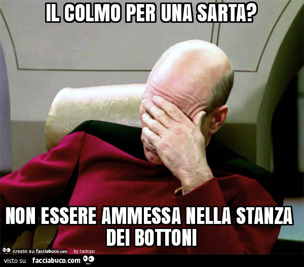 Il colmo per una sarta? Non essere ammessa nella stanza dei bottoni