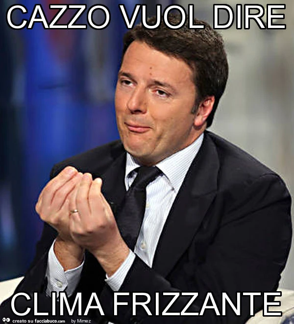 Cazzo vuol dire clima frizzante