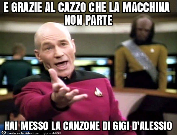 E grazie al cazzo che la macchina non parte hai messo la canzone di gigi d'alessio