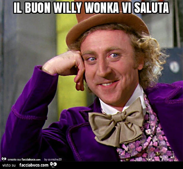 Il buon willy wonka vi saluta