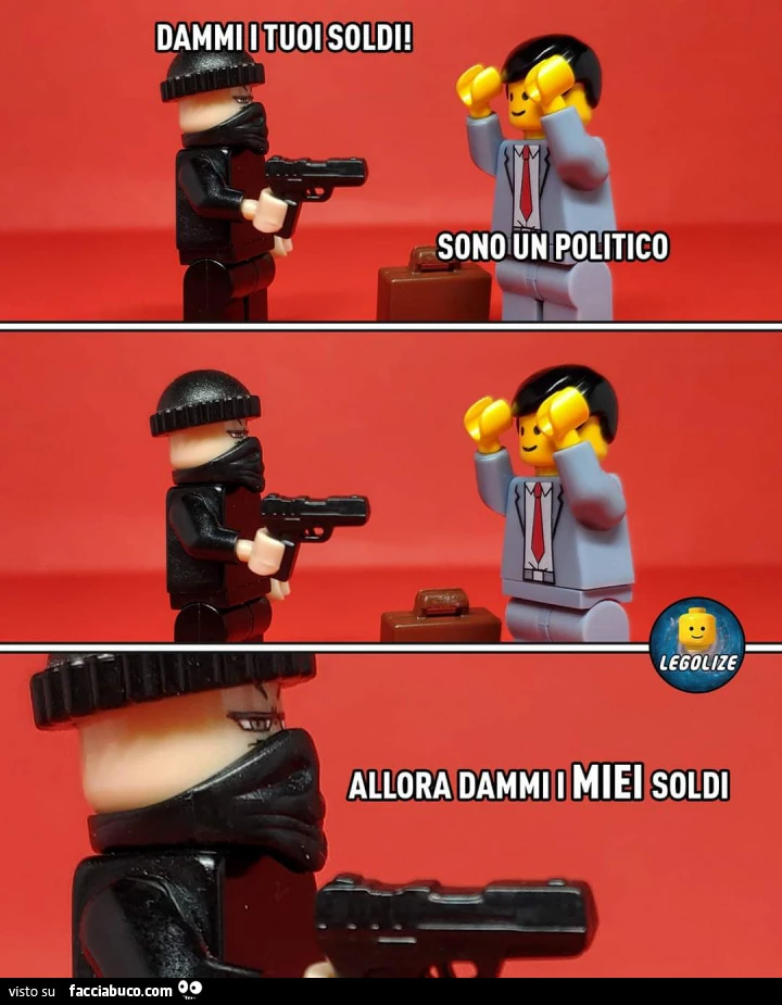 Dammi i tuoi soldi. Sono un politico. Allora dammi i miei soldi