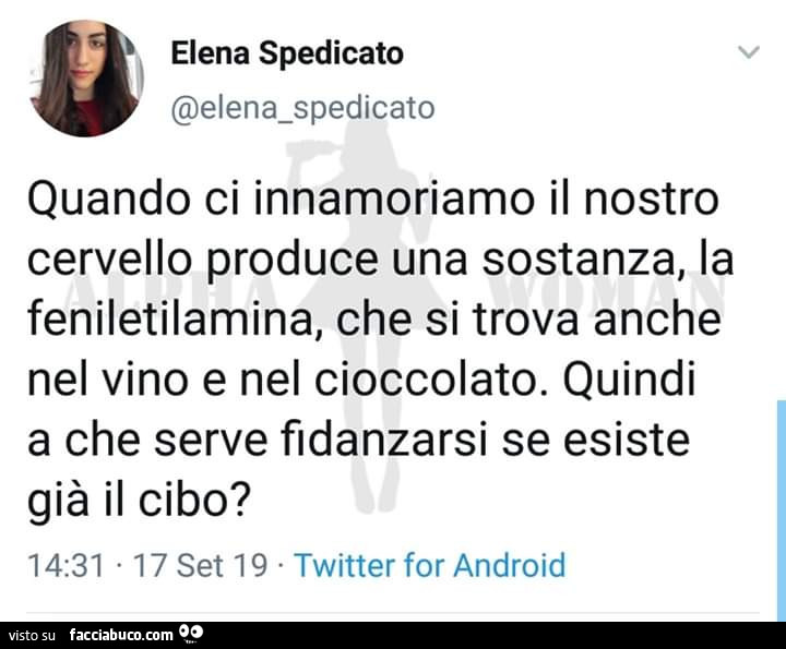 Quando ci innamoriamo il nostro cervello produce una sostanza, la feniletilamina, che si trova anche nel vino e nel cioccolato. Quindi a che serve fidanzarsi se esiste già il cibo?