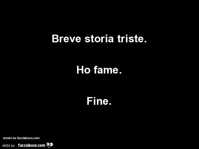 Breve storia triste. Ho fame. Fine