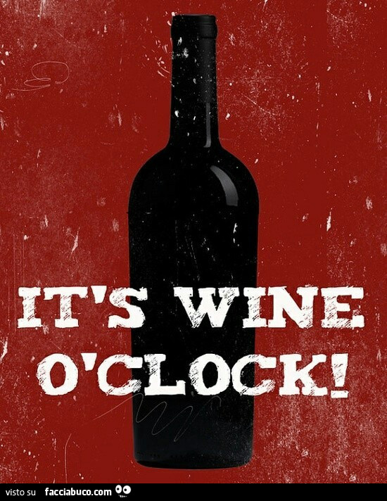 It's Wine o clock