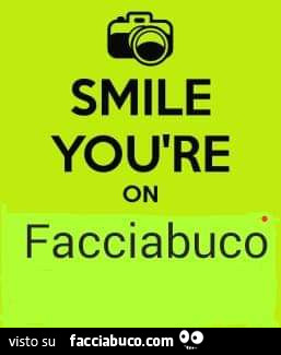 Smile you are on facciabuco