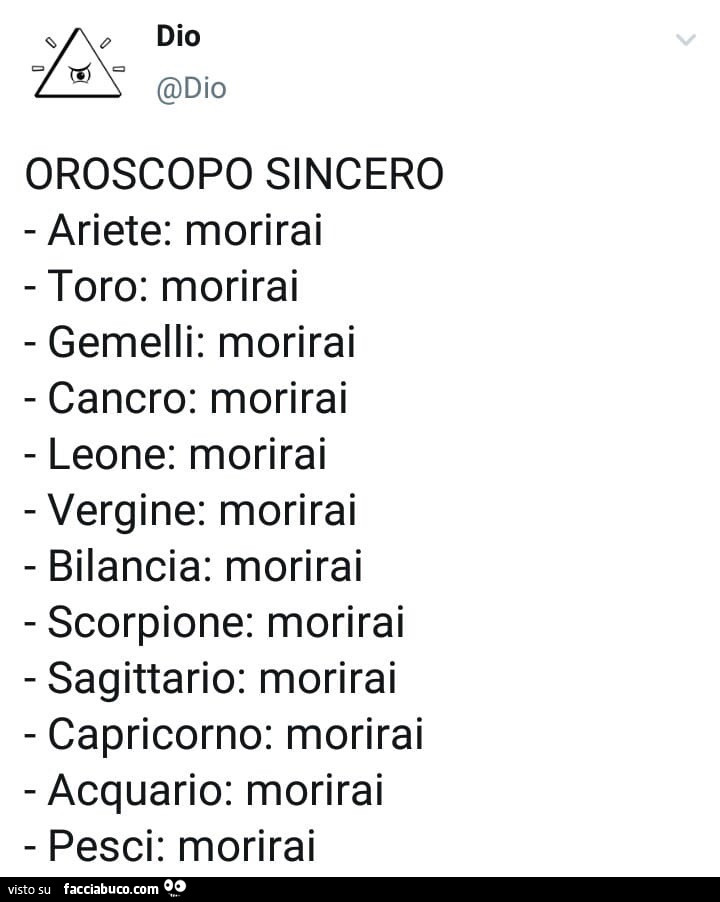 Oroscopo sincero ariete: morirai toro: morirai gemelli: morirai cancro: morirai leone: morirai vergine: morirai bilancia: morirai scorpione: morirai sagittario: morirai capricorno: morirai acquario: morirai pesci: morirai