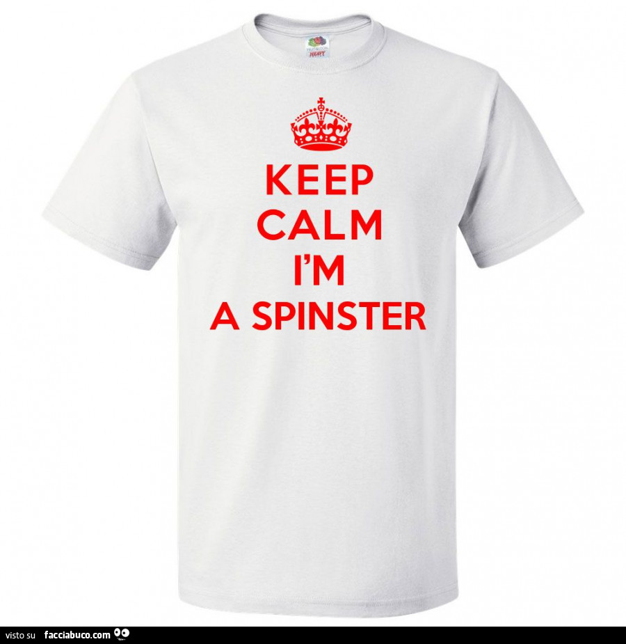 Keep calm I am a spinster