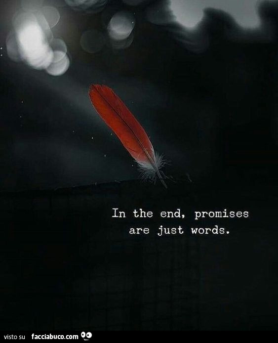 In the end, promises are just, words