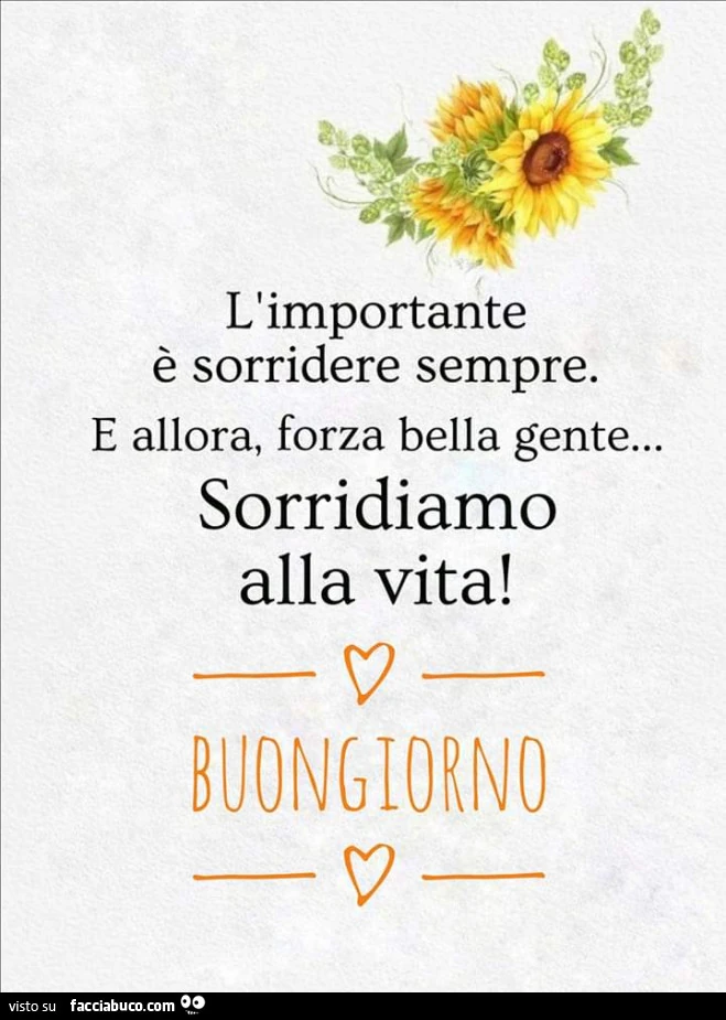 L'importante è sorridere sempre. E allora, forza bella gente&hellip; sorridiamo alla vita! Buongiorno