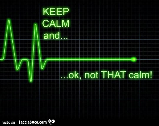 Keep calm and ok not that calm