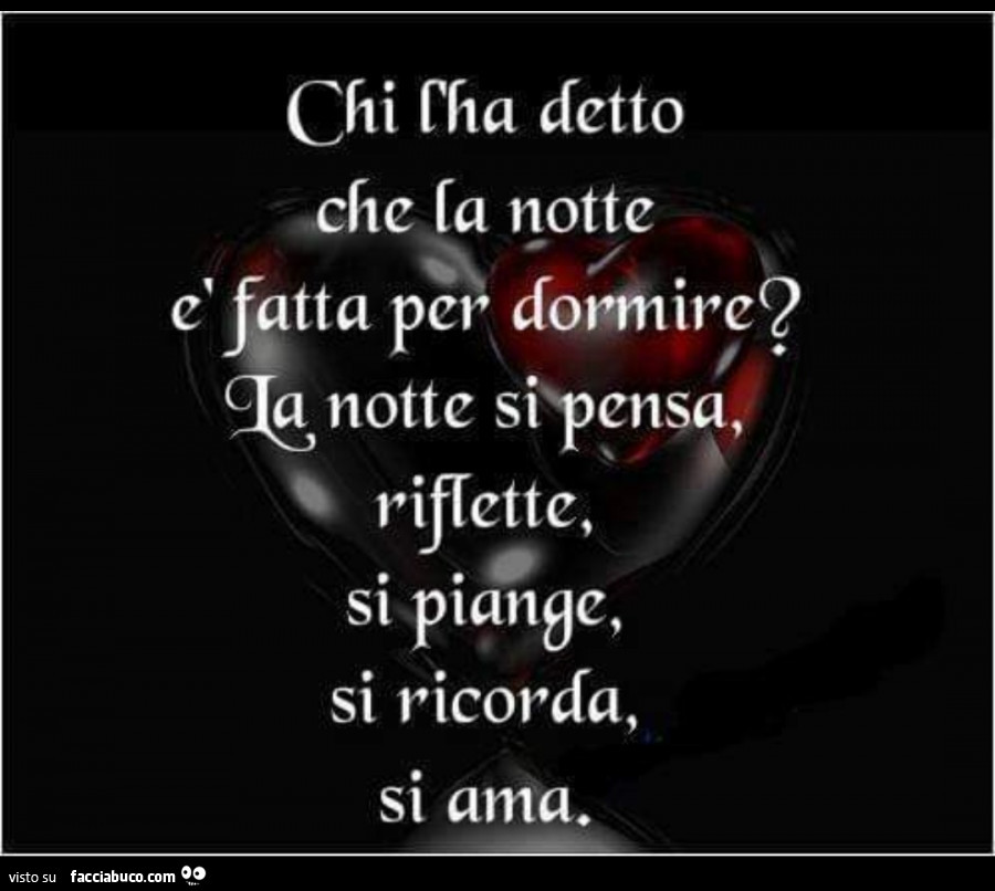 Chi l'ha detto che La notte è fatta per dormire? La notte si pensa, si riflette, si piange, si ricorda, si ama