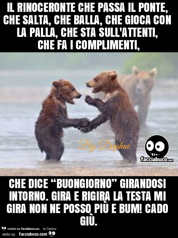 Il rinoceronte che passa il ponte, che salta, che balla, che gioca con la palla, che sta sull'attenti, che fa i complimenti, che dice “buongiorno” girandosi intorno. Gira e rigira la testa mi gira non ne posso più e bum! Cado giù
