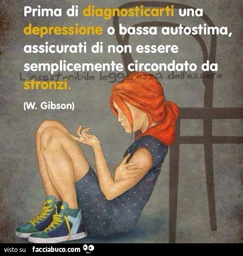 Prima di diagnosticarti una depressione o bassa autostima assicurati di non essere semplicemente circondato da stronzi