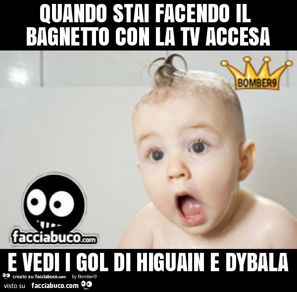 Quando stai facendo il bagnetto con la tv accesa e vedi i gol di higuain e dybala