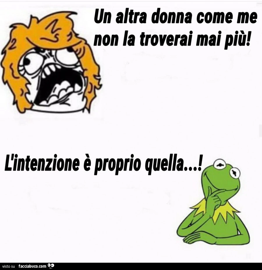 Un altra donna come me non la troverai mai più! L'intenzione è proprio quella