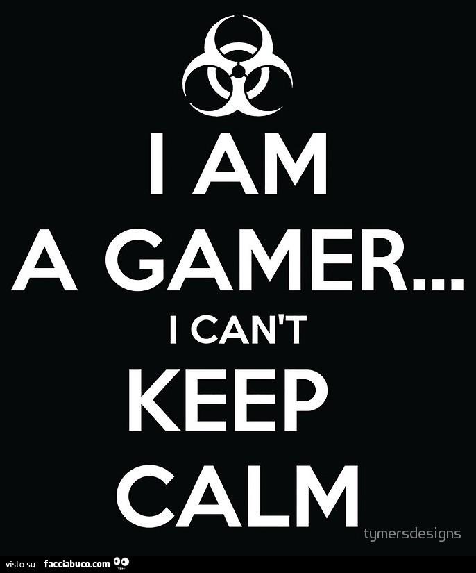 I am a gamer. I can't keep calm