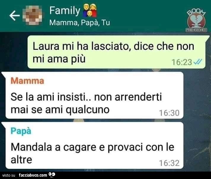 Laura mi ha lasciato, dice che non mi ama più. Mandala a cagare e provaci con le altre