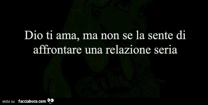Dio ti ama, ma non se la sente di affrontare una relazione seria