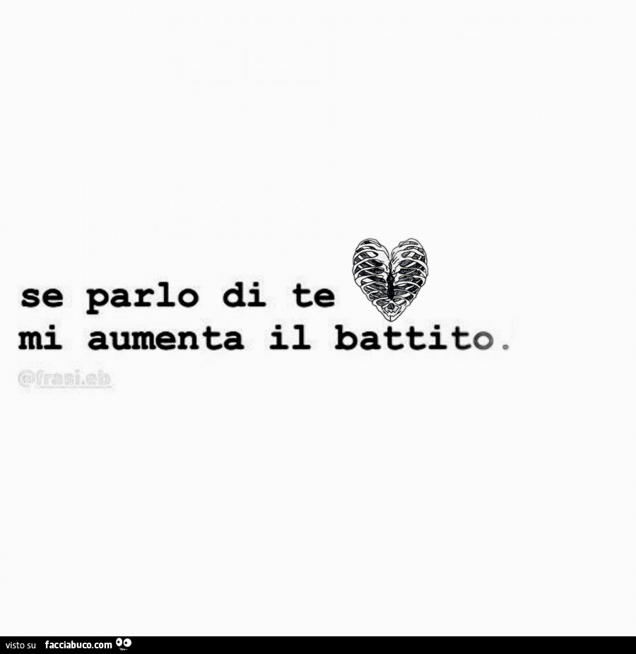 Se parlo di te mi aumenta il battito