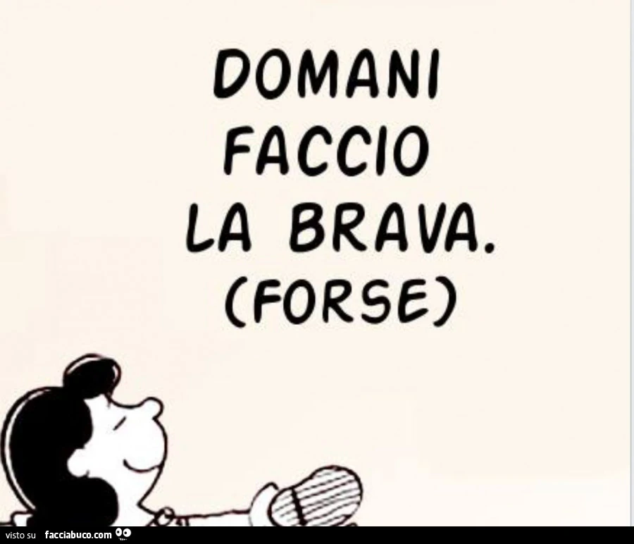 Domani faccio la brava. Forse