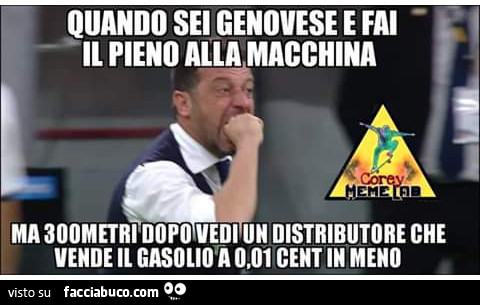 Quando sei genovese e fai il pieno alla macchina ma 300 metri dopo vedi un distributore