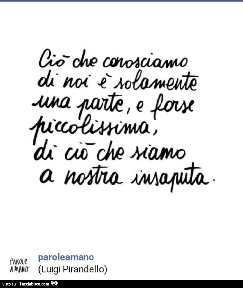 Ciò che conosciamo di noi è solamente una parte, e forse piccolissima di ciò che siamo a nostra insaputa