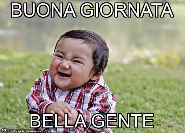 Buona giornata bella gente