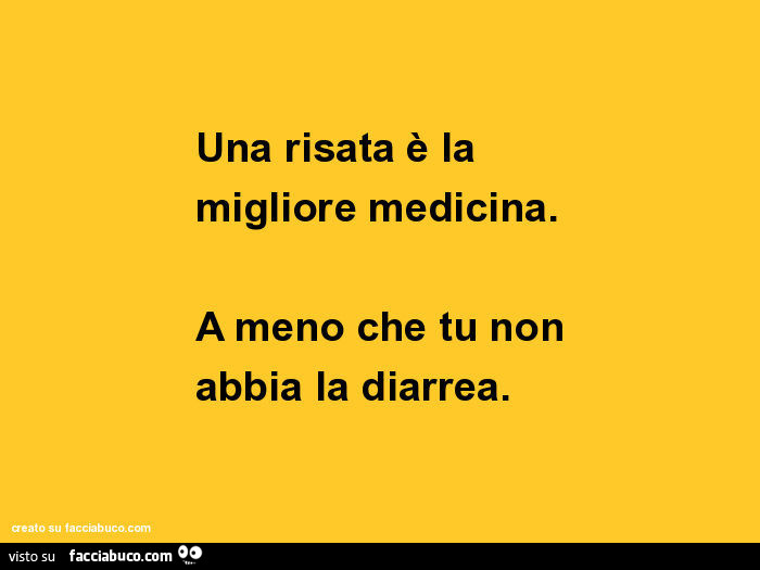 Una risata è la migliore medicina. A meno che tu non abbia la diarrea