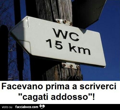 WC 15 km. Facevano prima a scriverci cagati addosso