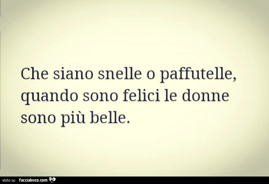 Che siano snelle o paffutelle, quando sono felici le donne sono più belle