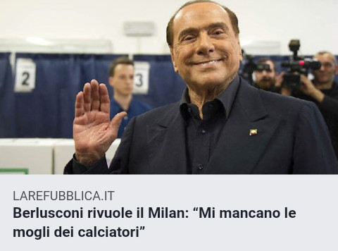 Berlusconi rivuole il milan mi mancano le mogli dei calciatori