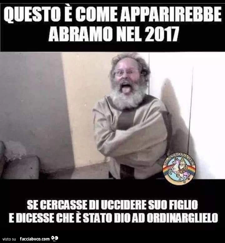 Questo è come apparirebbe abramo nel 2017 se cercasse di uccidere suo figlio e dicesse che è stato dio ad ordinarglielo
