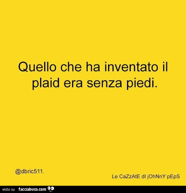 Quello che ha inventato il plaid era senza piedi