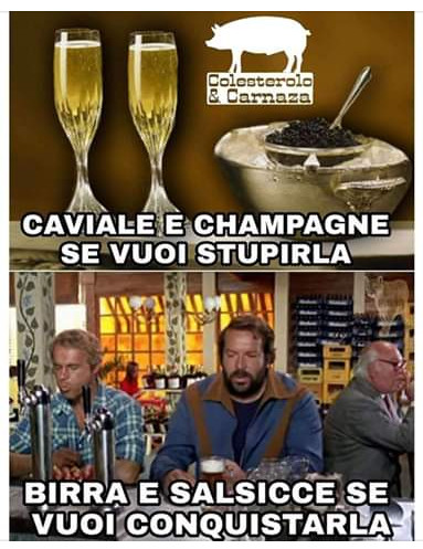 Caviale e champagne se vuoi stupirla birra e salsicce se vuoi conquistarla