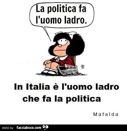 La politica fa l'uomo ladro. In italia è l'uomo ladro che fa la politica -  Facciabuco.com