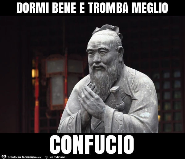 Dormi bene e tromba meglio confucio