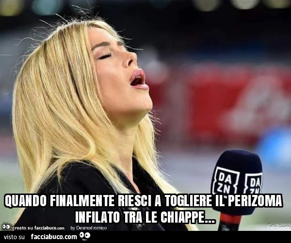 Quando finalmente riesci a togliere il perizoma infilato tra le chiappe
