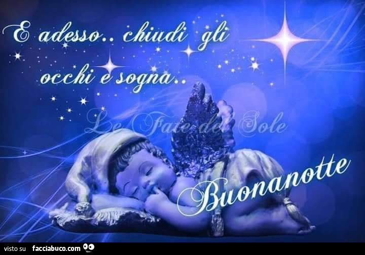 E adesso chiudi gli occhi e sogna. Buonanotte