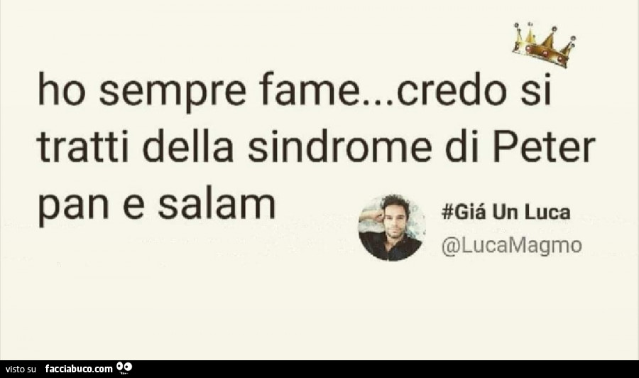 Ho sempre fame… credo si tratti della sindrome di peter pan e salam