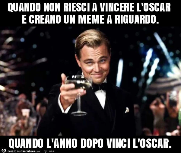 Quando non riesci a vincere l'oscar e creano un meme a riguardo. Quando l'anno dopo vinci l'oscar