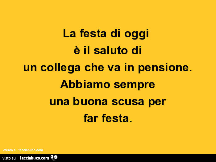 Frasi Per Un Collega Che Va Via La festa di oggi è il saluto di un collega che va in pensione. Abbiamo