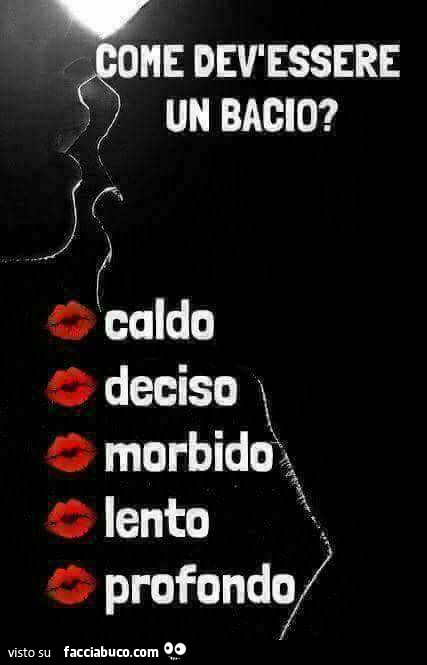 Come dev'essere un bacio? Caldo deciso morbido lento profondo