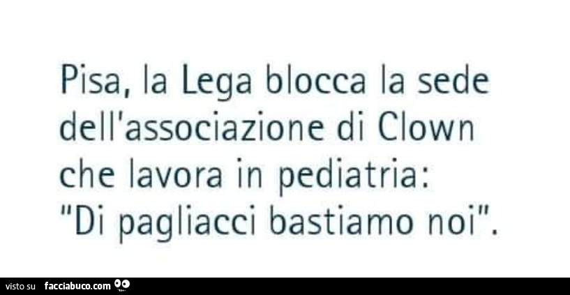 Pisa, la lega blocca la sede dell'associazione di clown che lavora in pediatria: di pagliacci bastiamo noi