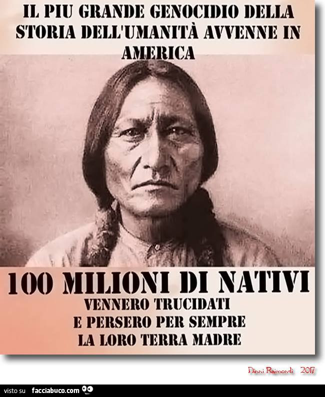 Il più grande genocidio della storia dell'umanità avvenne in America. 100 milioni di nativi vennero trucidati e persero per sempre la loro terra madre